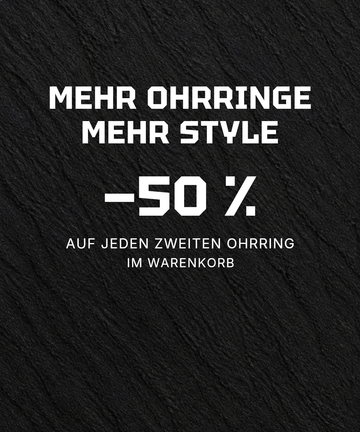 50 % Rabatt auf jeden zweiten Herrenohrring im Warenkorb