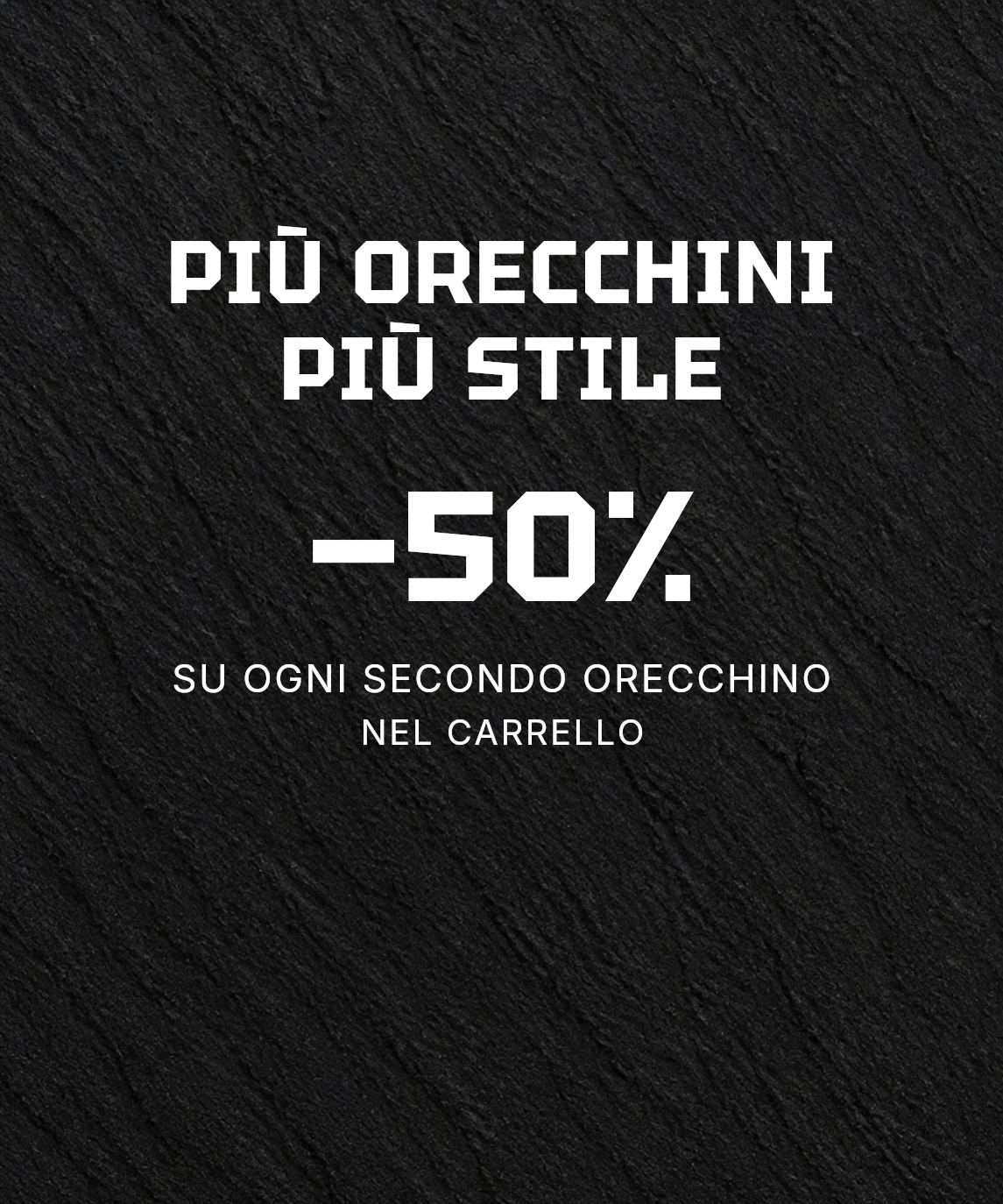 50% di sconto su ogni secondo orecchino da uomo nel carrello